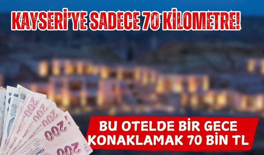 Kayseri’ye sadece 70 kilometre! Bu otelde bir gece konaklamak 70 bin TL