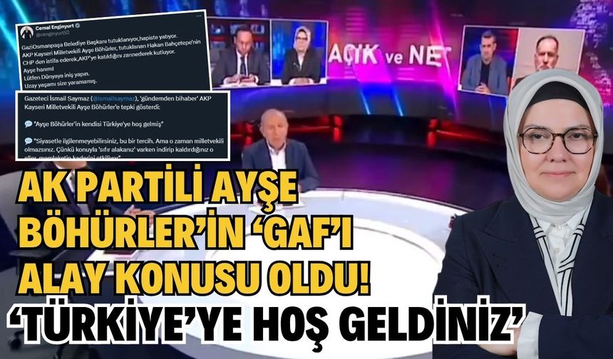 AK Partili Ayşe Böhürler’in ‘gaf’ı alay konusu oldu! ‘Türkiye’ye Hoş geldiniz’