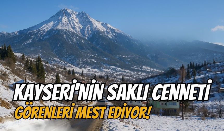 Kayseri'nin saklı cenneti görenleri mest ediyor!