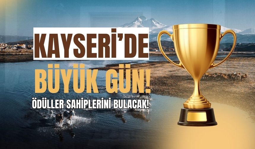 Kayseri'de büyük gün geldi: Ödüller sahiplerini bulacak!