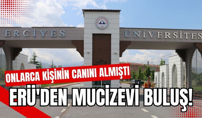 Onlarca kişinin canını almıştı: ERÜ'den mucizevi buluş!