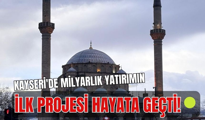 Kayseri'de milyarlık yatırımın ilk projesi hayata geçti! Herkesin uğrak noktası olacak!