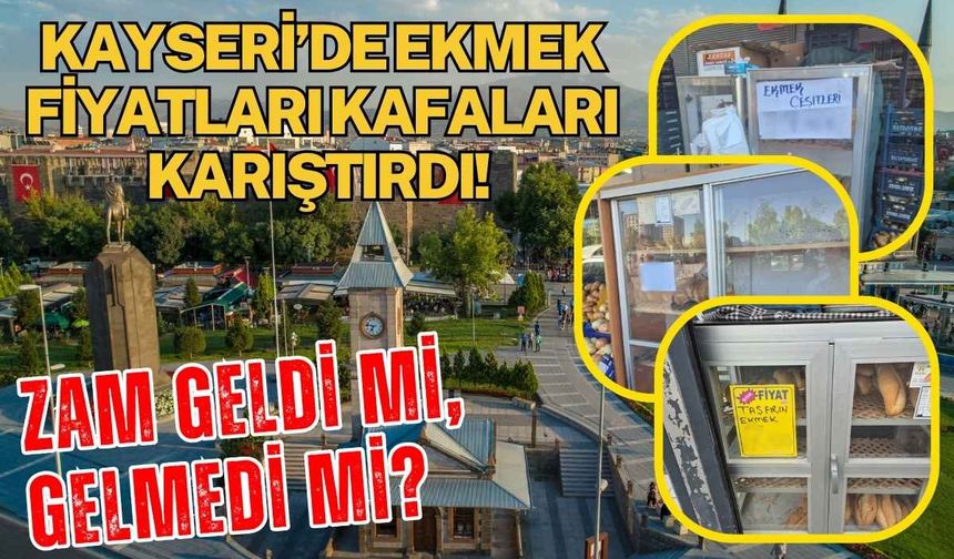 Kayseri’de ekmek fiyatları kafaları karıştırdı! Zam geldi mi, gelmedi mi?