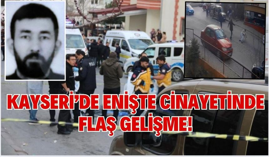 Kayseri’de eniştesine kurşun yağdırıp üzerinden araçla geçmişti! Olayla ilgili flaş gelişme