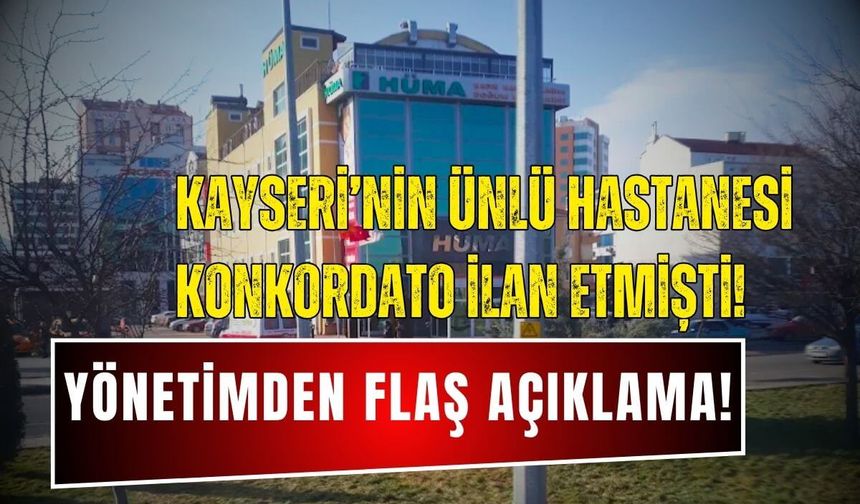 Kayseri’nin ünlü hastanesinden konkordato ilan etmesinin ardından flaş açıklama!