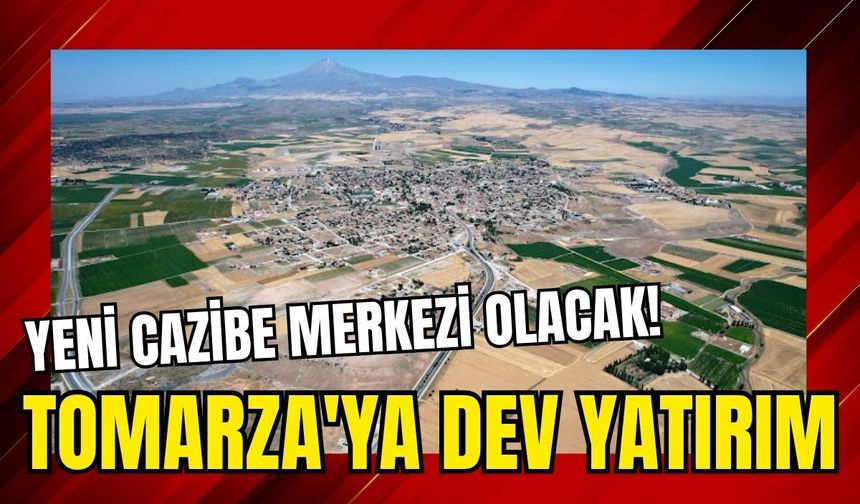 Tomarza'ya dev yatırım: Yeni cazibe merkezi olacak!