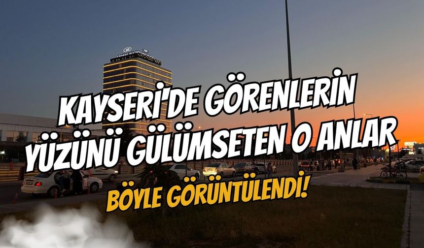 Kayseri'de görenlerin yüzünü gülümseten o anlar, böyle görüntülendi!