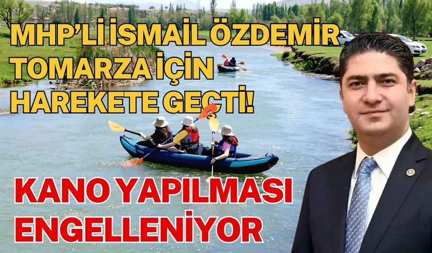 MHP’li İsmail Özdemir Tomarza için harekete geçti! Kano yapılması engelleniyor