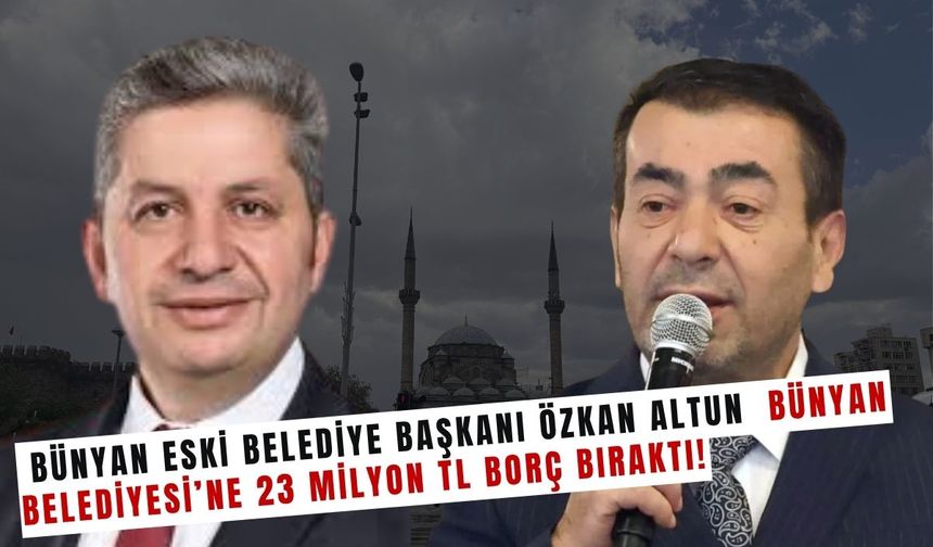 Bünyan Belediyesi 23 Milyon TL borcu kapattı! Akıllara AK Partili eski Başkan Özkan Altun geldi