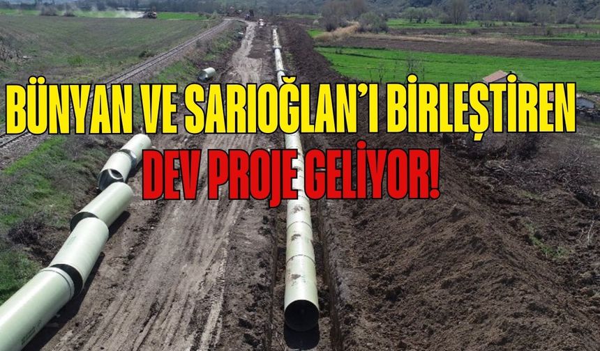 Bünyan ve Sarıoğlan'ı birleştiren dev proje! Sulama hattı geliyor