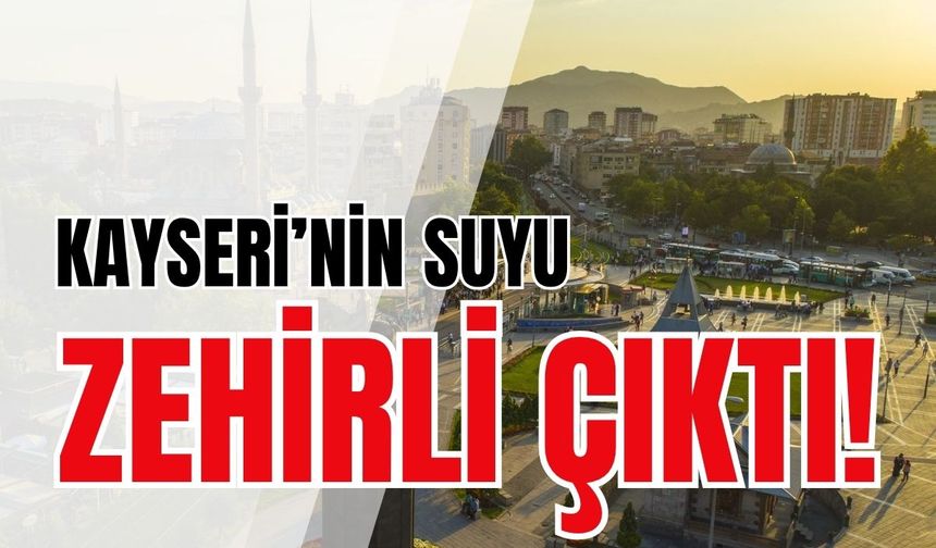 Kayseri'de su krizinde yeni gelişme: Verilen su zehirli çıktı!