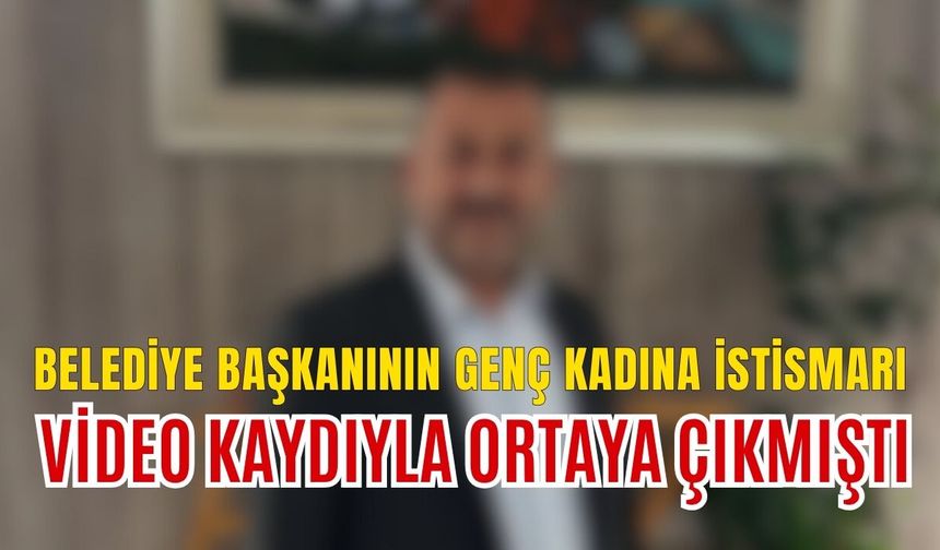Belediye Başkanının genç kadına istismarı, video kaydıyla ortaya çıkmıştı: Görüntüleri reddetti!