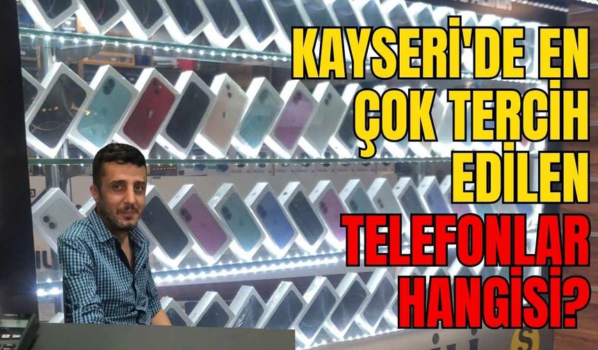 Kayseri'de en çok tercih edilen telefon hangisi?