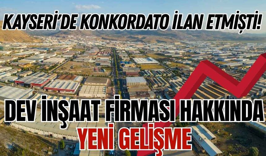 Kayseri'de konkordato ilan etmişti! Dev inşaat firması hakkında yeni gelişme