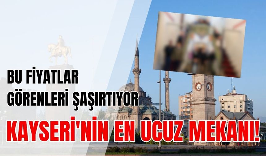 Bu fiyatlar görenleri şaşırtıyor: Kayseri'nin en ucuz mekanı!