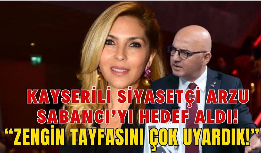 Kayserili siyasetçiden şaşırtan Arzu Sabancı paylaşımı: Zengin tayfasını çok uyardık!