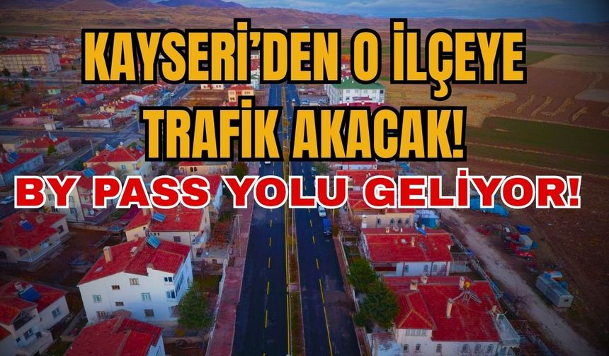 Kayseri Develi güzergahında büyük değişim: By Pass yolu geliyor!