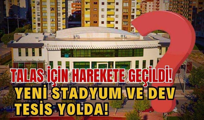 Talas için dev adım! Yeni stadyum ve spor tesisi geliyor