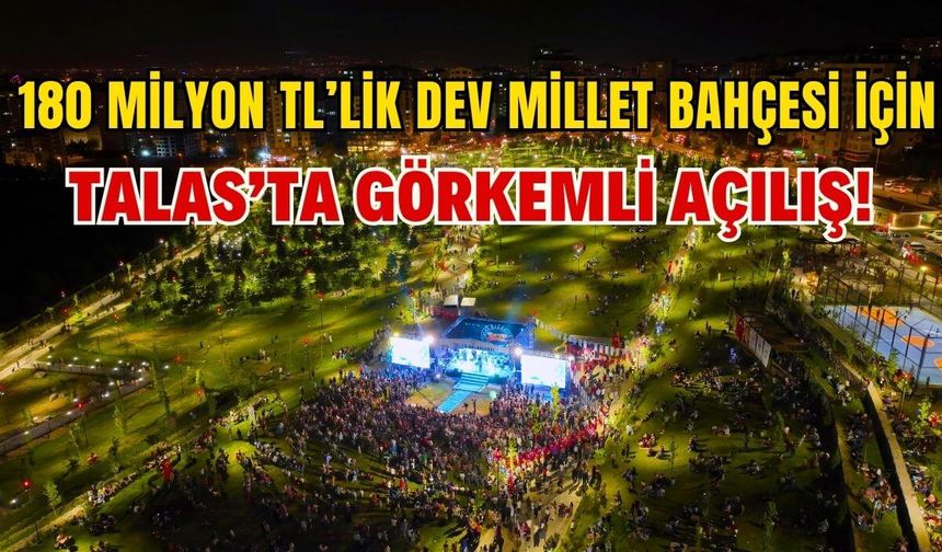 Talas'ta 180 milyon TL'lik dev millet bahçesine görkemli açılış!