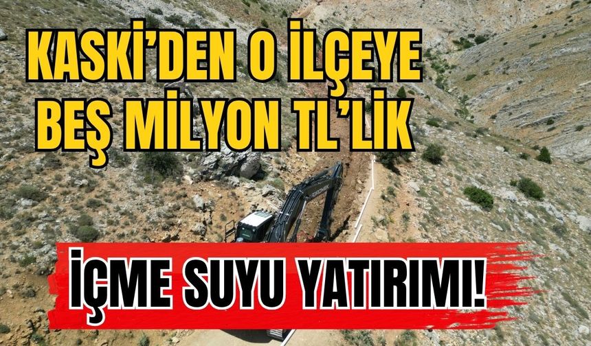 KASKİ’den o ilçeye Beş Milyon TL’lik içme suyu yatırımı!