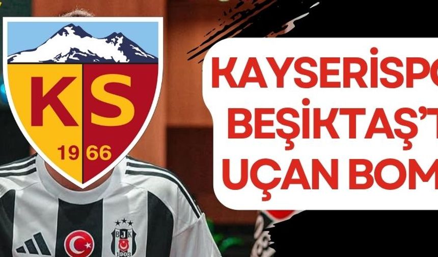 Kayserispor’a Beşiktaş’tan Uçan bomba!