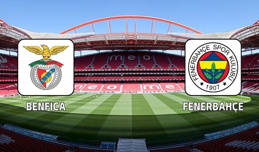 Benfica - Fenerbahçe maçı ne zaman, saat kaçta ve hangi kanalda yayınlanacak?