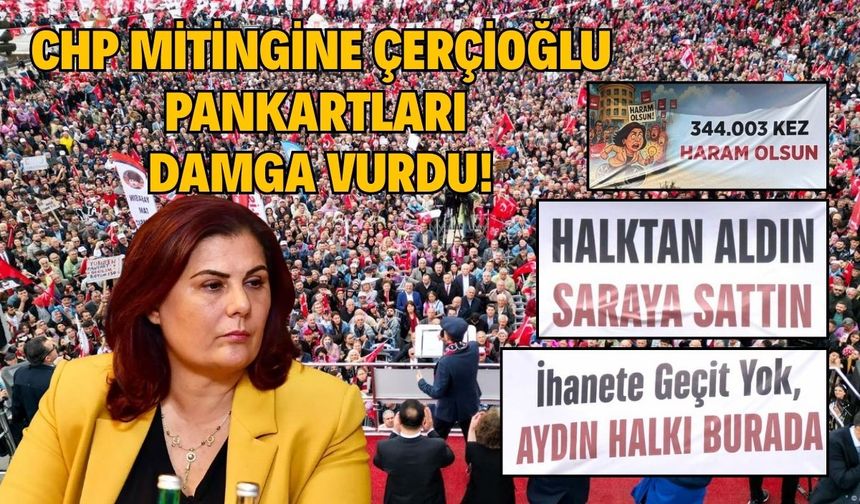 CHP mitingine Çerçioğlu pankartları damga vurdu! 'Halktan aldın, saraya sattın'