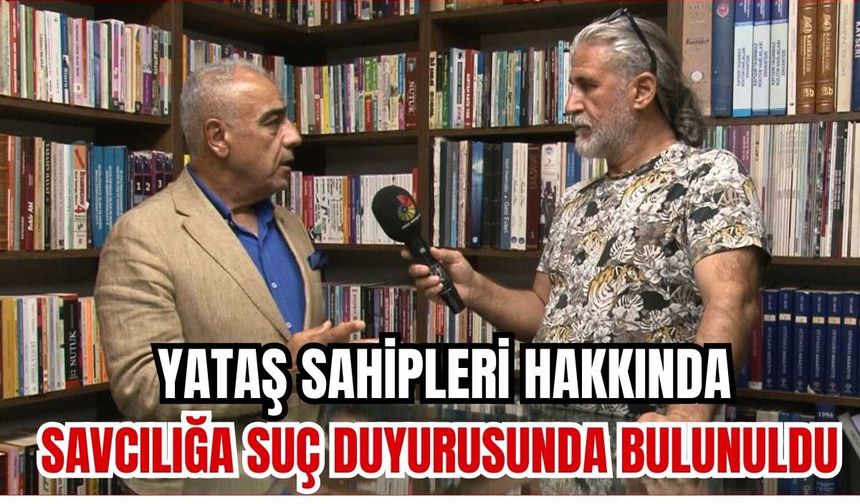 Yataş sahipleri hakkında savcılığa suç duyurusunda bulunuldu