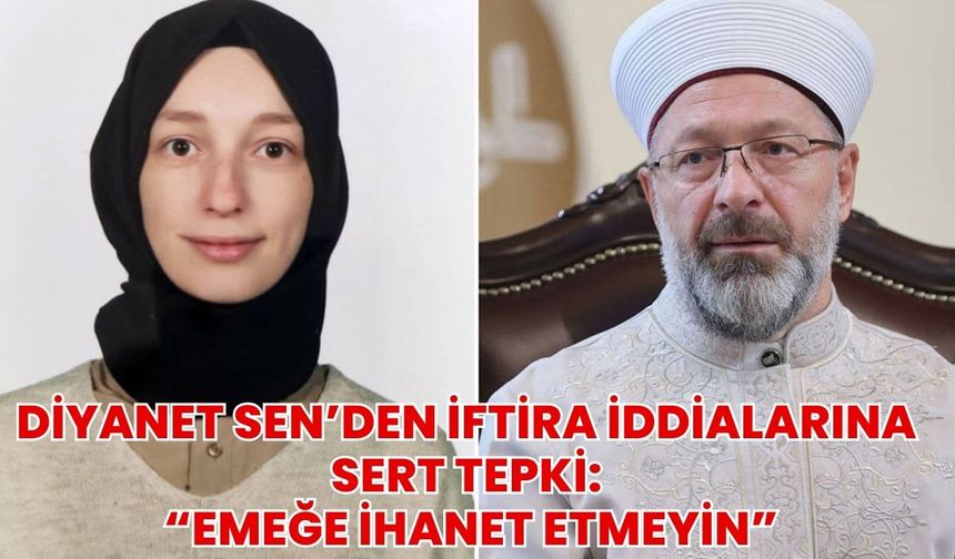 Diyanet Sen’den İftiraya Sert Tepki: “Emeğe İhanet Etmeyin”