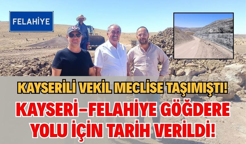 Kayserili vekil meclise taşımıştı! Kayseri-Felahiye Göğdere yolu için tarih verildi!