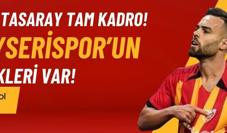 Galatasaray tam kadro! Kayserispor’un eksikleri var!