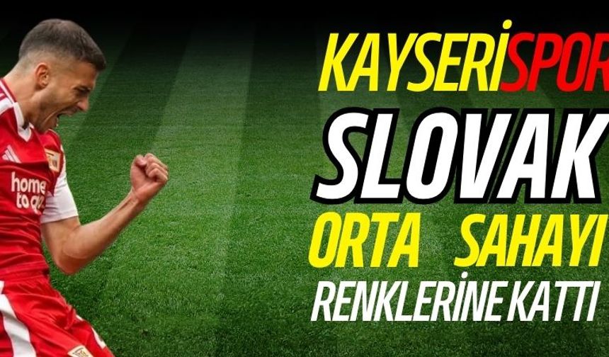 Kayserispor Slovak orta sahayı renklerine kattı!