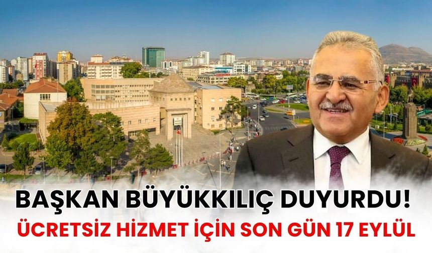 Başkan Büyükkılıç duyurdu! Ücretsiz hizmet için son gün 17 Eylül