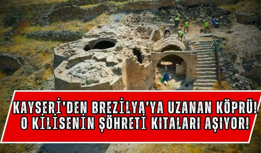 Kayseri'den Brezilya'ya uzanan köprü! O kilisenin şöhreti kıtaları aşıyor!
