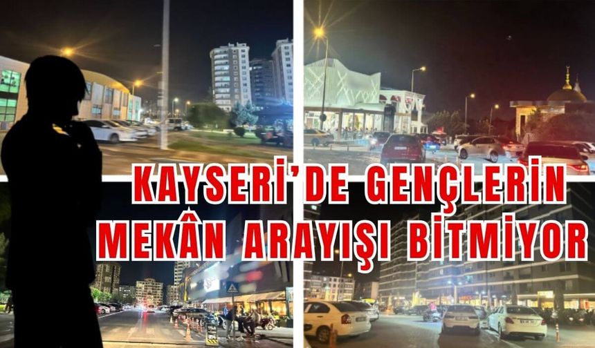 Kayseri’de gençlerin mekân arayışı bitmiyor