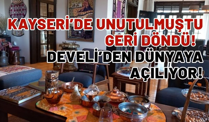 Kayseri'de unutulmuştu, geri döndü! Develi'den dünyaya açılıyor