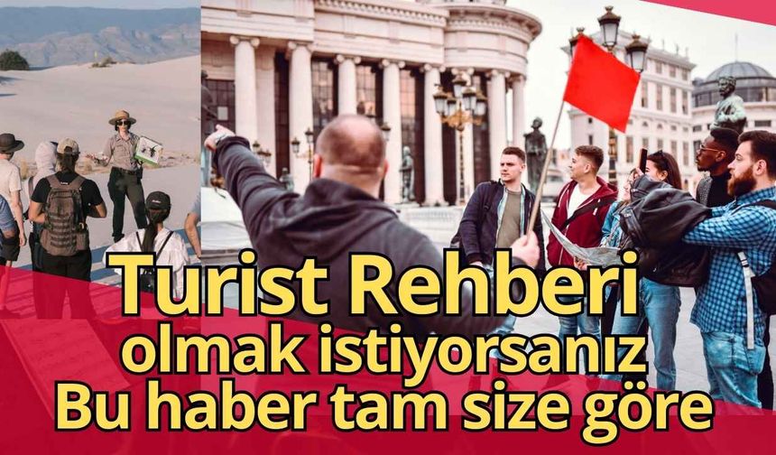 Turist rehberi olmak istiyorsanız işte fırsat: Eğitim verecek üniversiteler açıklandı