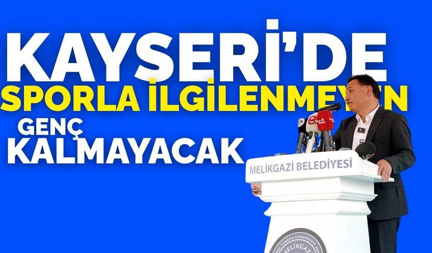 Kayseri’de sporla ilgilenmeyen genç kalmayacak!
