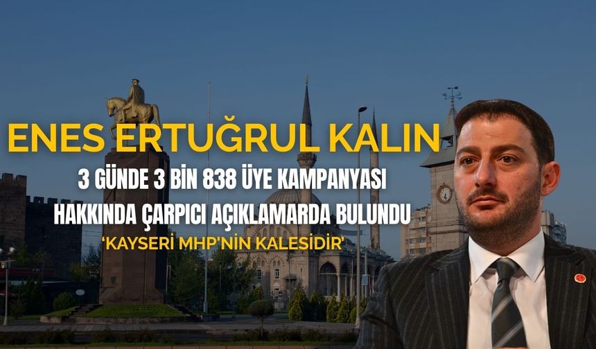 Enes Ertuğrul Kalın : Kayseri MHP'nin kalesidir