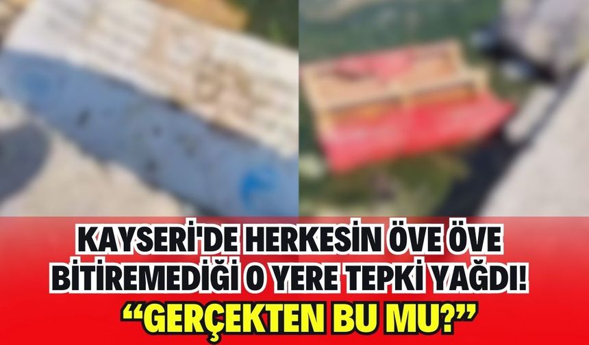 Kayseri'de herkesin öve öve bitiremediği o yere tepki yağdı: Gerçekten bu mu?