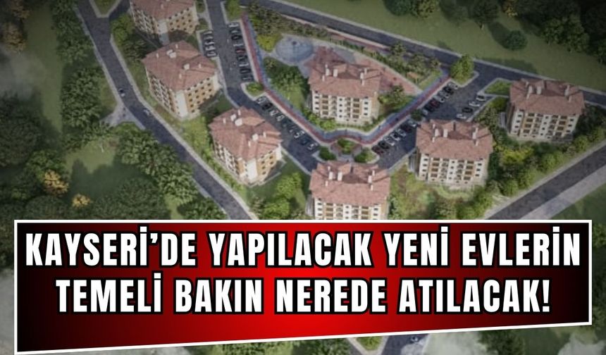 Kayseri'de yapılacak TOKİ evleri için geri sayım başladı!