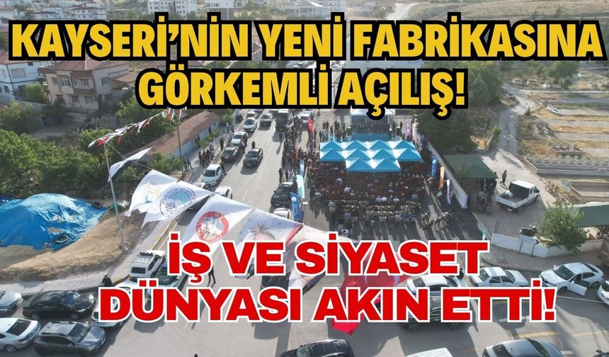 Kayseri'nin yeni tekstil fabrikası görkemli törenle açıldı!