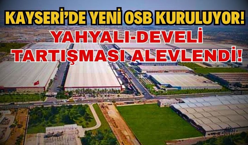 Kayseri'de yeni OSB kuruluyor! Yahyalı-Develi tartışması alevlendi