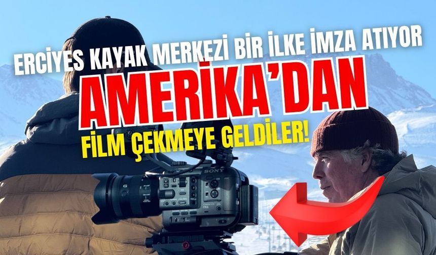 Erciyes Kayak Merkezi bir ilke imza atıyor: Amerika’dan film çekmeye geldiler!