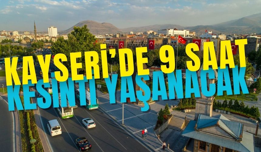 Kayseri'de 9 saat sular akmayacak!