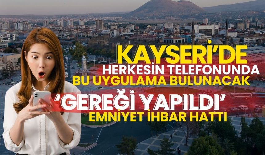 Kayseri’de herkesin telefonunda olacak : ‘Gereği yapıldı’ Emniyet ihbar hattı