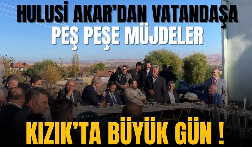 Kızık’ta neler oluyor? Hulusi Akar’dan peş peşe müjde!