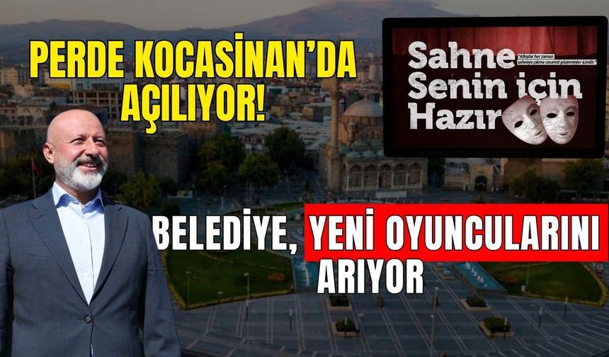 Perde Kocasinan’da açılıyor! Belediye, yeni oyuncularını arıyor!