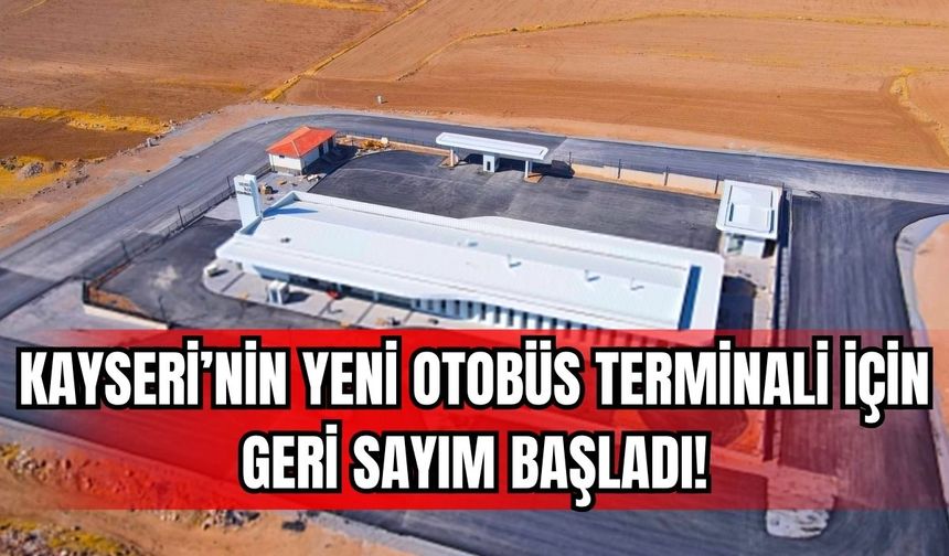 Kayseri’nin yeni şehirlerarası otobüs terminalinde sona gelindi!