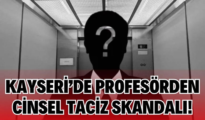 Kayseri'de profesör cinsel tacizden ceza aldı!